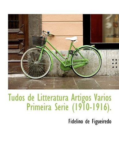 Cover for Fidelino De Figueiredo · Tudos De Litteratura Artigos Varios Primeira Serie (1910-1916). (Taschenbuch) (2009)