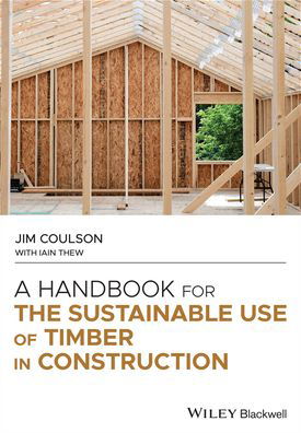 Cover for Coulson, Jim (Director and Technical Timber Consultant, Technology for Timber Ltd, Ripon, N. Yorkshire) · A Handbook for the Sustainable Use of Timber in Construction (Innbunden bok) (2020)