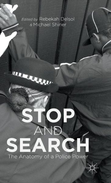 Cover for Rebekah Delsol · Stop and Search: The Anatomy of a Police Power (Hardcover Book) (2015)