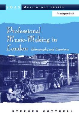 Cover for Stephen Cottrell · Professional Music-Making in London: Ethnography and Experience - SOAS Studies in Music (Hardcover Book) (2017)