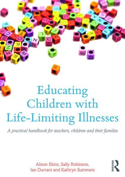 Cover for Ekins, Alison (University of Canterbury, UK) · Educating Children with Life-Limiting Conditions: A Practical Handbook for Teachers and School-based Staff (Taschenbuch) (2017)