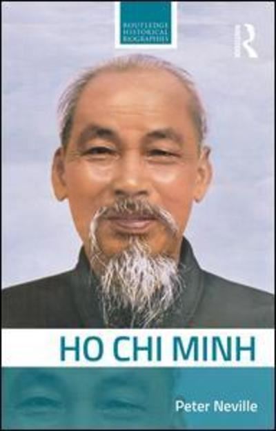 Cover for Peter Neville · Ho Chi Minh - Routledge Historical Biographies (Hardcover Book) (2018)