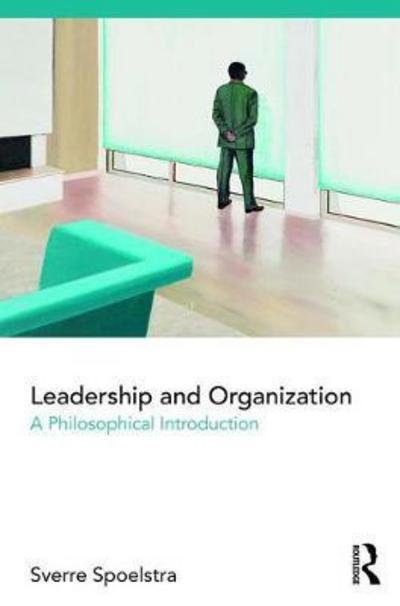 Cover for Sverre Spoelstra · Leadership and Organization: A Philosophical Introduction (Hardcover Book) (2018)