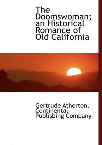 Cover for Gertrude Atherton · The Doomswoman; an Historical Romance of Old California (Hardcover Book) (2010)