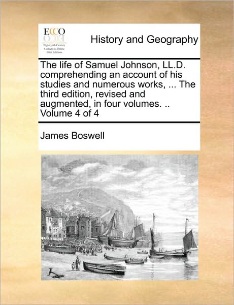 Cover for James Boswell · The Life of Samuel Johnson, Ll.d. Comprehending an Account of His Studies and Numerous Works, ... the Third Edition, Revised and Augmented, in Four Volume (Paperback Book) (2010)