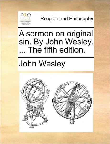 Cover for John Wesley · A Sermon on Original Sin. by John Wesley. ... the Fifth Edition. (Paperback Bog) (2010)