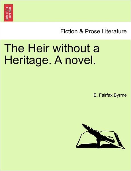 Cover for E Fairfax Byrrne · The Heir Without a Heritage. a Novel. (Paperback Book) (2011)