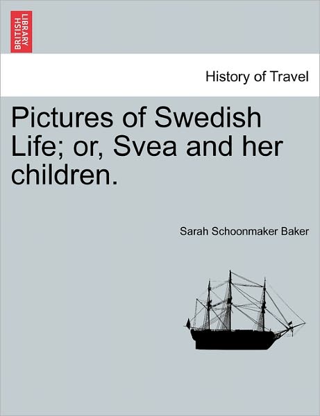 Cover for Sarah Schoonmaker Baker · Pictures of Swedish Life; Or, Svea and Her Children. (Paperback Book) (2011)
