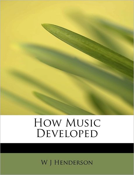 Cover for W J Henderson · How Music Developed (Paperback Book) (2011)