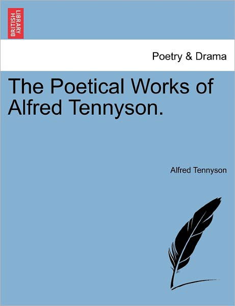 The Poetical Works of Alfred Tennyson. - Alfred Tennyson - Books - British Library, Historical Print Editio - 9781241541095 - March 1, 2011