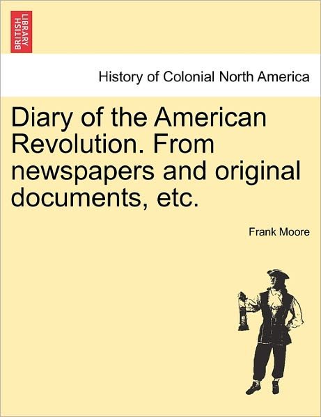 Cover for Frank Moore · Diary of the American Revolution. from Newspapers and Original Documents, Etc. (Pocketbok) (2011)
