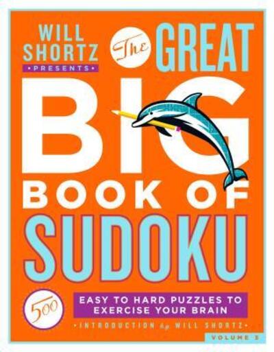 Will Shortz Presents The Great Big Book of Sudoku Volume 3 500 Easy to Hard Puzzles to Exercise Your Brain - Will Shortz - Books - St. Martin's Griffin - 9781250253095 - December 25, 2021