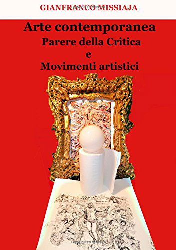 Cover for Gianfranco Missiaja · Arte Contemporanea - Parere Della Critica E Movimenti Artistici (Taschenbuch) [Italian edition] (2014)