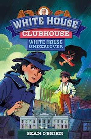 Cover for O'Brien, Sean (Georgetown University) · White House Undercover (White House Clubhouse #3) - White House Clubhouse (Hardcover Book) (2025)