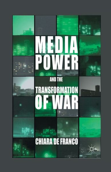 Cover for Chiara De Franco · Media Power and The Transformation of War (Paperback Book) [1st ed. 2012 edition] (2012)