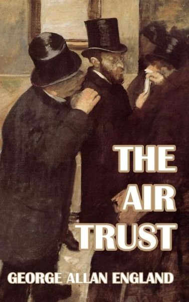 Cover for George Allan England · The Air Trust (Hardcover Book) (2024)