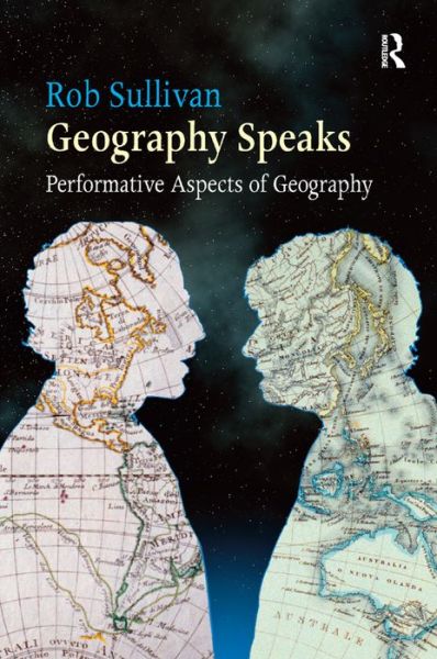 Cover for Rob Sullivan · Geography Speaks: Performative Aspects of Geography (Gebundenes Buch) [New edition] (2011)