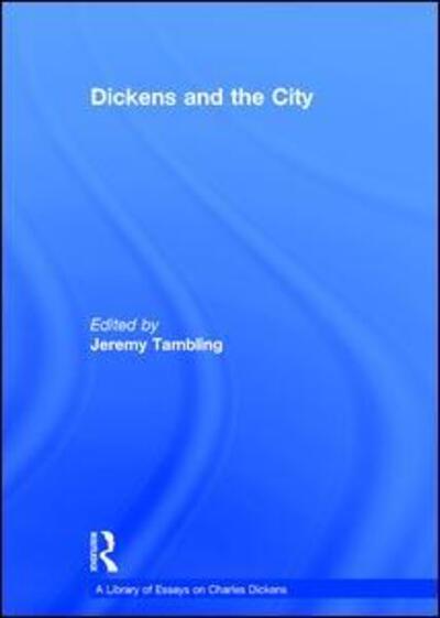 Cover for Jeremy Tambling · Dickens and the City - A Library of Essays on Charles Dickens (Hardcover Book) [New edition] (2012)