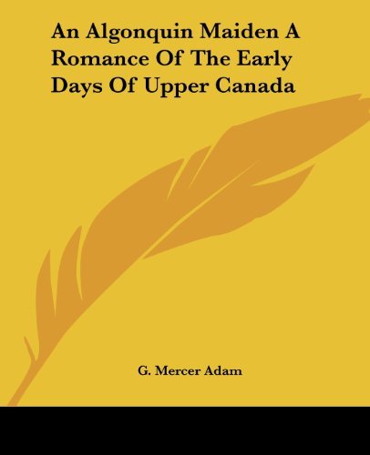 Cover for G. Mercer Adam · An Algonquin Maiden a Romance of the Early Days of Upper Canada (Paperback Book) (2004)