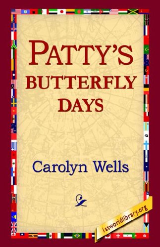 Patty's Butterfly Days - Carolyn Wells - Książki - 1st World Library - Literary Society - 9781421804095 - 20 maja 2005