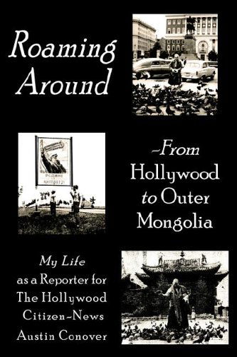 Cover for Austin Conover · Roaming Around-from Hollywood to Outer Mongolia: My Life As a Reporter for the Hollywood Citizen-news (Paperback Book) (2006)