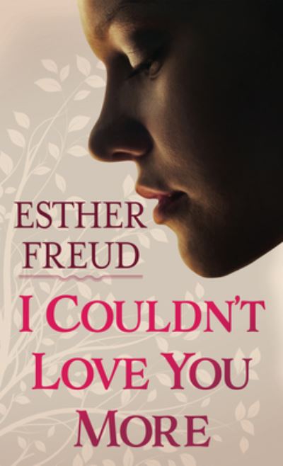 Cover for Esther Freud · I Couldn't Love You More (Book) (2021)