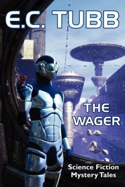 Cover for E. C. Tubb · The Wager: Science Fiction Mystery Tales (Paperback Book) (2011)