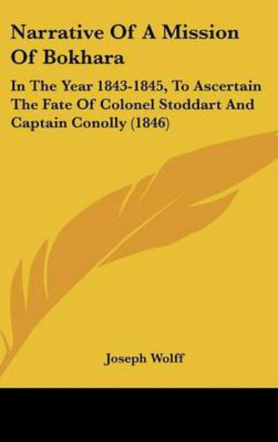 Cover for Joseph Wolff · Narrative of a Mission of Bokhara: in the Year 1843-1845, to Ascertain the Fate of Colonel Stoddart and Captain Conolly (1846) (Hardcover Book) (2008)