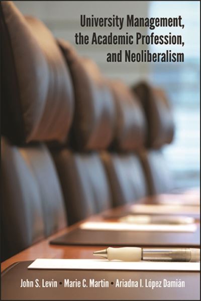 Cover for John S. Levin · University Management, the Academic Profession, and Neoliberalism (Hardcover Book) (2020)