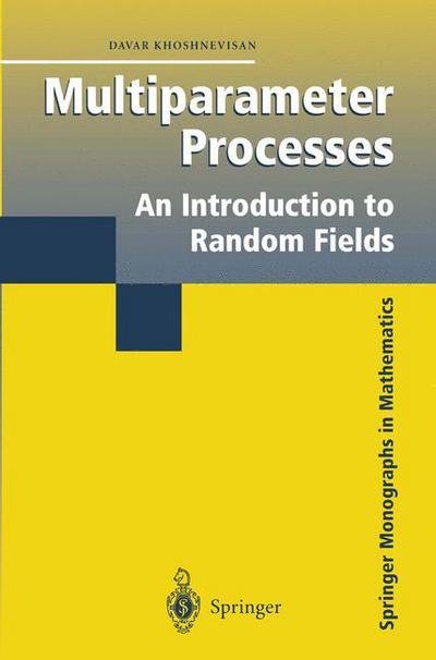 Cover for Davar Khoshnevisan · Multiparameter Processes: An Introduction to Random Fields - Springer Monographs in Mathematics (Paperback Book) [Softcover reprint of the original 1st ed. 2002 edition] (2011)