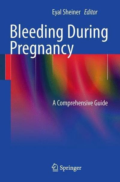 Cover for Eyal Sheiner · Bleeding During Pregnancy: A Comprehensive Guide (Taschenbuch) (2011)