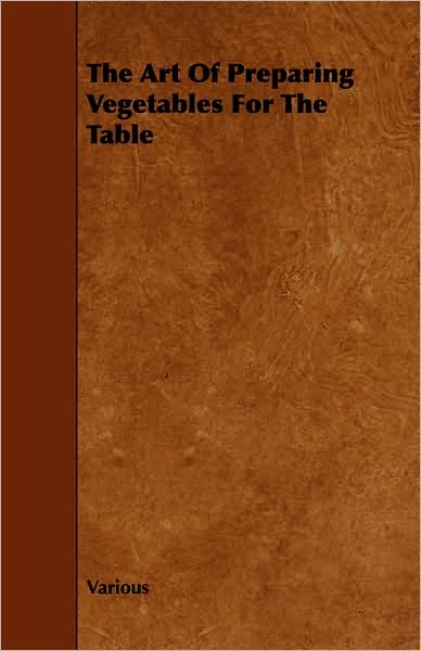 Cover for The Art of Preparing Vegetables for the Table (Paperback Book) (2008)