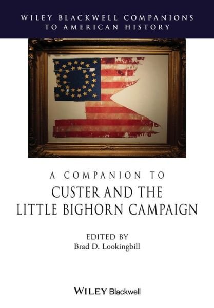 Cover for BD Lookingbill · A Companion to Custer and the Little Bighorn Campaign - Wiley Blackwell Companions to American History (Hardcover Book) (2015)