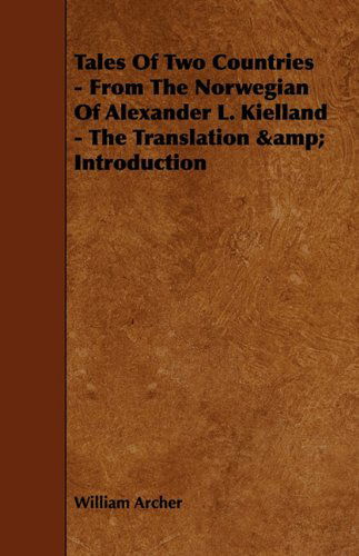 Tales of Two Countries - from the Norwegian of Alexander L. Kielland - with Translation & Introduction - William Archer - Books - Cornford Press - 9781444674095 - December 9, 2009