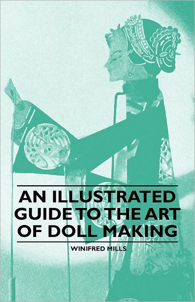 Cover for Winifred Mills · An Illustrated Guide to the Art of Doll Making (Paperback Book) (2011)