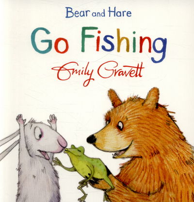 Bear and Hare Go Fishing - Bear and Hare - Emily Gravett - Books - Pan Macmillan - 9781447277095 - July 2, 2015