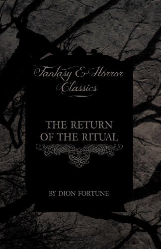 The Return of the Ritual (Fantasy and Horror Classics) - Dion Fortune - Kirjat - Fantasy and Horror Classics - 9781447404095 - torstai 5. toukokuuta 2011
