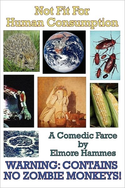Cover for Elmore Hammes · Not Fit for Human Consumption: a Comedic Farce (Paperback Bog) (2009)