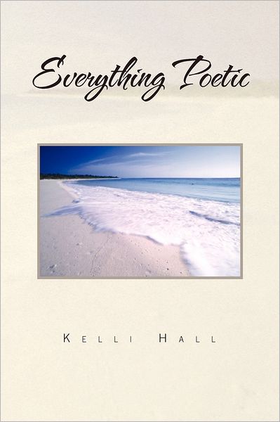 Cover for Kelli Hall · Everything Poetic (Paperback Book) (2011)