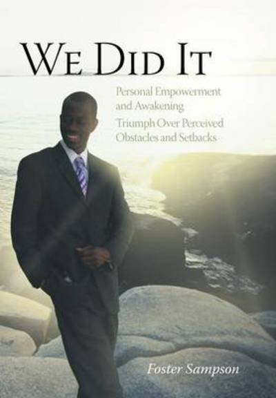 Cover for Foster Sampson · We Did It: Personal Empowerment and Awakening Triumph Over Perceived Obstacles and Setbacks (Hardcover Book) (2012)