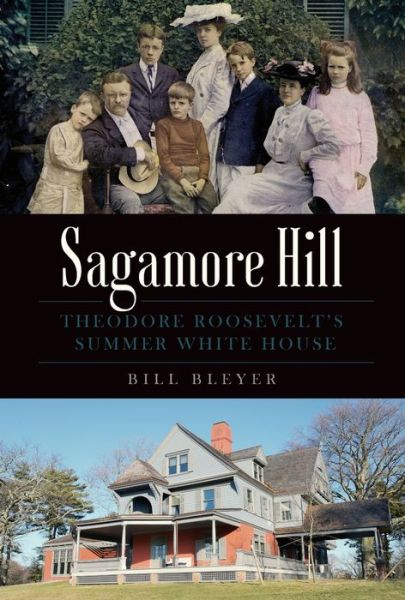 Sagamore Hill - Bill Bleyer - Books - Arcadia Publishing - 9781467118095 - October 3, 2016