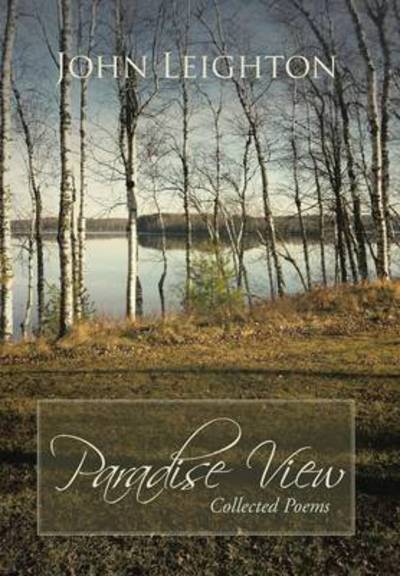 Paradise View: Collected Poems - John Leighton - Books - iUniverse - 9781475971095 - February 12, 2013