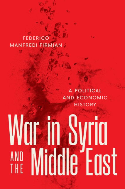 Cover for Federico Manfredi Firmian · War in Syria and the Middle East: A Political and Economic History (Hardcover Book) (2025)