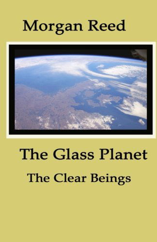 Cover for Morgan Reed · The Glass Planet: the Clear Beings (Volume 1) (Paperback Book) (2012)