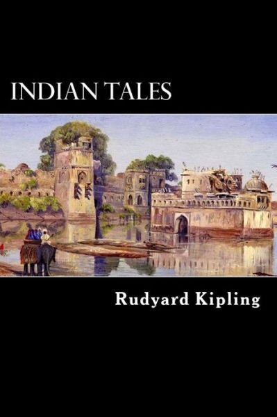 Indian Tales - Rudyard Kipling - Boeken - Createspace - 9781480102095 - 10 oktober 2012
