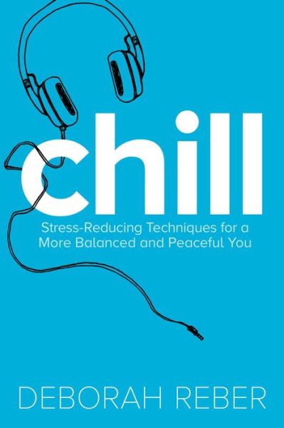 Cover for Deborah Reber · Chill: Stress-reducing Techniques for a More Balanced, Peaceful You (Paperback Book) [Reissue edition] (2015)