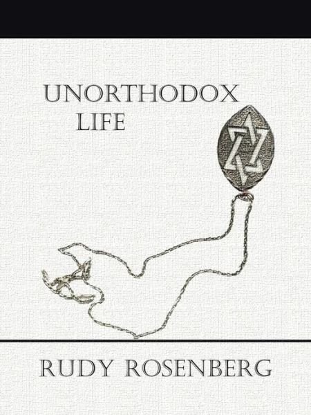 Rudy Rosenberg · Unorthodox Life (Paperback Book) (2013)