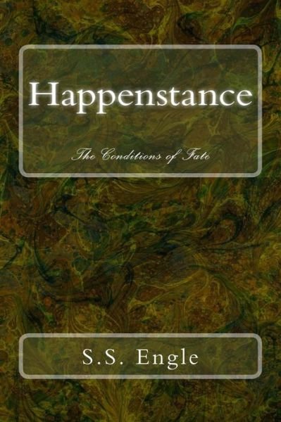 Cover for S S Engle · Happenstance: the Conditions of Fate (Paperback Book) (2013)