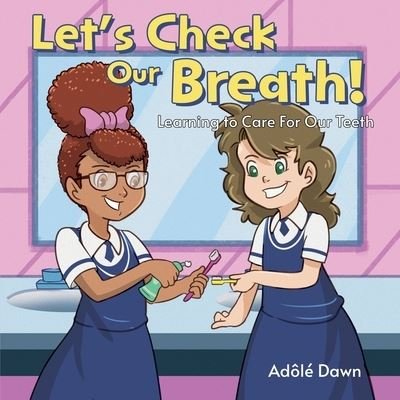 Cover for Adole Dawn · Let's Check Our Breath!: Learning to Care For Our Teeth (Pocketbok) (2021)