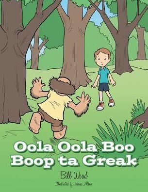 Cover for Bill Wood · Oola Oola Boo Boop Ta Greak (Paperback Bog) (2014)